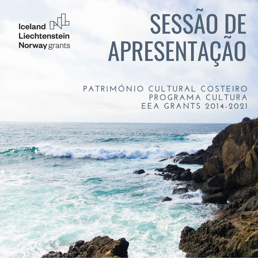 Sessão de Apresentação dos Projetos Financiados - Património Cultural Costeiro 
