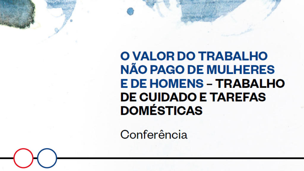 Conferência  ‘O valor do trabalho não pago de mulheres e de homens – trabalho de cuidado e tarefas domésticas’