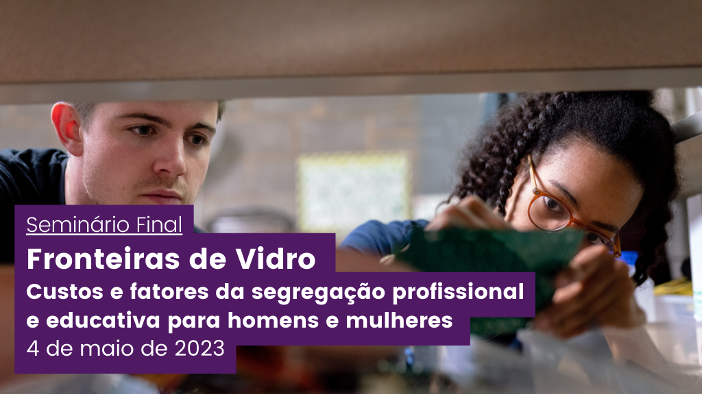 Seminário final do projeto Fronteiras de Vidro - Custos e fatores da segregação profissional e educativa para homens e mulheres